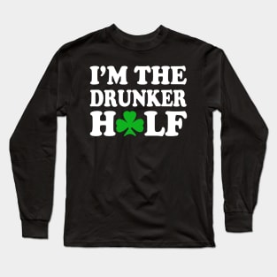 I'm The Drunker Half Couples St Patricks Day Long Sleeve T-Shirt